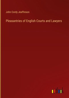 Pleasantries of English Courts and Lawyers - Jeaffreson, John Cordy