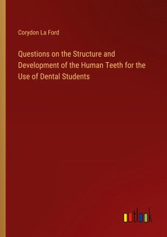 Questions on the Structure and Development of the Human Teeth for the Use of Dental Students