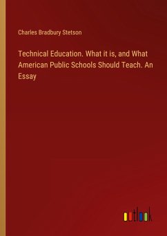 Technical Education. What it is, and What American Public Schools Should Teach. An Essay