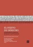 EL SUJETO DE DERECHO: EXPERIENCIA JURÍDICA ROMANA Y ACTUALIDAD EL SUJETO DE DERECHO: EXPERIENCIA JURÍDICA ROMANA Y ACTUALIDAD