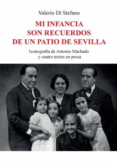 Mi infancia son recuerdos de un patio de Sevilla - Iconografía de Antonio Machado y cuatro textos en prosa - Di Stefano, Valerio