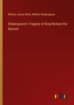 Shakespeare's Tragedy of King Richard the Second - Rolfe, William James; Shakespeare, William