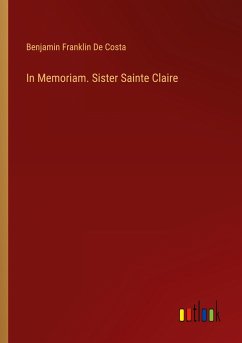 In Memoriam. Sister Sainte Claire - De Costa, Benjamin Franklin