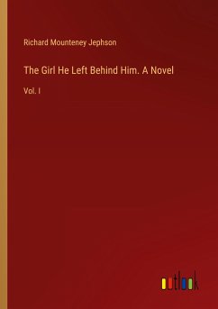 The Girl He Left Behind Him. A Novel - Jephson, Richard Mounteney