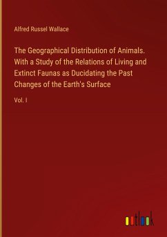 The Geographical Distribution of Animals. With a Study of the Relations of Living and Extinct Faunas as Ducidating the Past Changes of the Earth's Surface