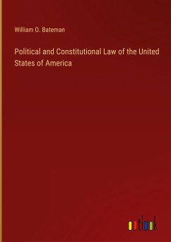 Political and Constitutional Law of the United States of America - Bateman, William O.