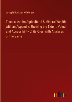 Tennessee. Its Agricultural & Mineral Wealth, with an Appendix, Showing the Extent, Value and Accessibility of its Ores, with Analyses of the Same
