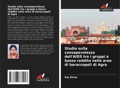 Studio sulla consapevolezza dell'AIDS tra i gruppi a basso reddito nelle aree di baraccopoli di Agra - Shree, Raj