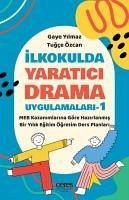 Ilkokulda Yaratici Drama Uygulamalari-1 - Yilmaz, Gaye; Özcan, Tugce