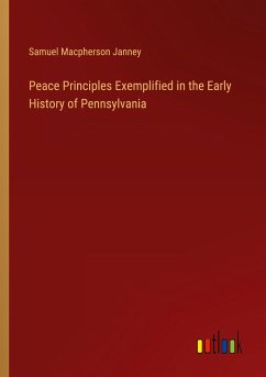 Peace Principles Exemplified in the Early History of Pennsylvania