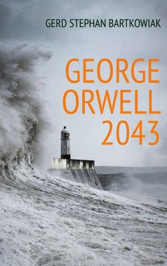 George Orwell 2043 - Bartkowiak, Gerd Stephan