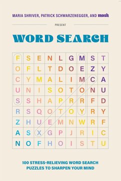 100 Stress-Relieving Word Search Puzzles to Sharpen Your Mind - Shriver, Maria; Schwarzenegger, Patrick; Mosh