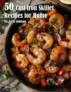 50 Cast Iron Skillet Recipes for Home - Johnson, Kelly