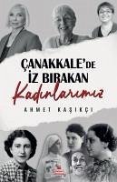 Canakkalede Iz Birakan Kadinlarimiz - Kasikci, Ahmet