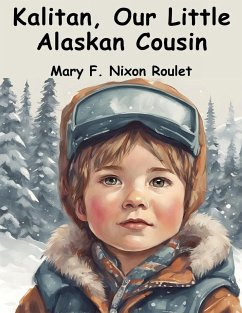 Kalitan, Our Little Alaskan Cousin - Mary F. Nixon Roulet