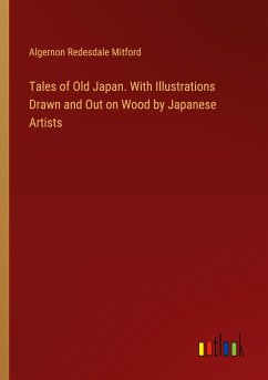 Tales of Old Japan. With Illustrations Drawn and Out on Wood by Japanese Artists - Mitford, Algernon Redesdale