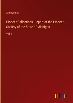 Pioneer Collections. Report of the Pioneer Society of the State of Michigan - Anonymous