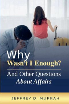 Why Wasn't I Enough? And Other Questions About Affairs - Murrah, Jeffrey D.