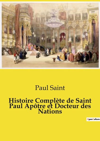 Histoire Complète de Saint Paul Apôtre et Docteur des Nations Histoire Complète de Saint Paul Apôtre et Docteur des Nations
