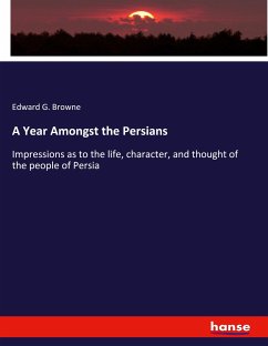 A Year Amongst the Persians - Browne, Edward G.