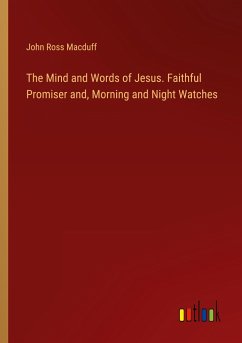 The Mind and Words of Jesus. Faithful Promiser and, Morning and Night Watches - Macduff, John Ross