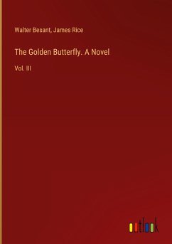 The Golden Butterfly. A Novel - Besant, Walter; Rice, James