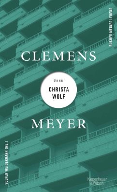 Clemens Meyer über Christa Wolf / Bücher meines Lebens Bd.3  - Meyer, Clemens