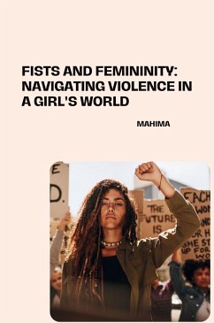 Fists and Femininity: Navigating Violence in a Girl's World - Mahima