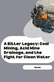 A Bitter Legacy: Coal Mining, Acid Mine Drainage, and the Fight for Clean Water
