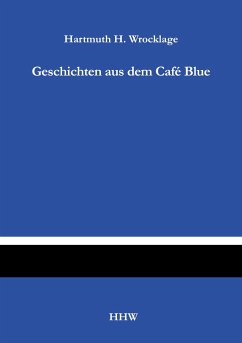 Geschichten aus dem Café Blue - Wrocklage, Hartmuth H.