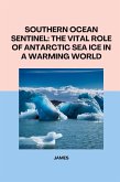 Southern Ocean Sentinel: The Vital Role of Antarctic Sea Ice in a Warming World