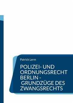 Polizei- und Ordnungsrecht Berlin - Grundzüge des Zwangsrechts - Lerm, Patrick