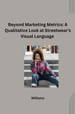 Beyond Marketing Metrics: A Qualitative Look at Streetwear's Visual Language - Williams