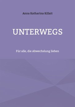 Unterwegs (eBook, ePUB) - Killait, Anna Katharina