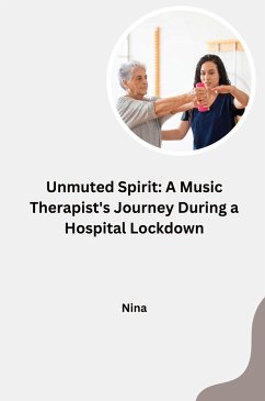 Unmuted Spirit: A Music Therapist's Journey During a Hospital Lockdown - Nina