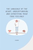 The Language of the Heart: Understanding and Expressing Your True Feelings
