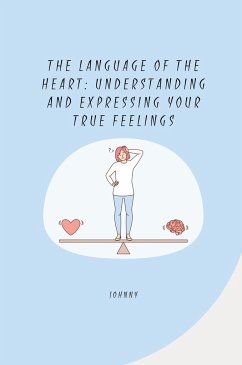 The Language of the Heart: Understanding and Expressing Your True Feelings - Jonny