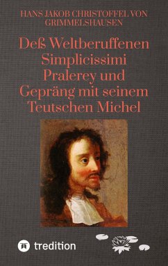 Deß Weltberuffenen Simplicissimi Pralerey und Gepräng mit seinem Teutschen Michel - von Grimmelshausen, Hans Jakob Christoffel