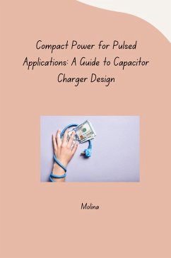 Compact Power for Pulsed Applications: A Guide to Capacitor Charger Design - Molina