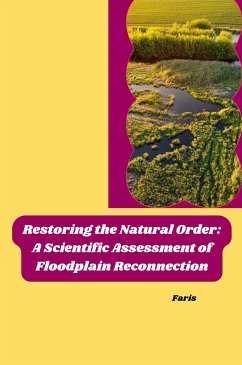 Restoring the Natural Order: A Scientific Assessment of Floodplain Reconnection - Faris