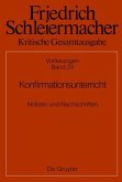 Konfirmationsunterricht / Friedrich Schleiermacher: Kritische Gesamtausgabe. Vorlesungen Abteilung II. Band 24