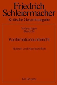 Konfirmationsunterricht / Friedrich Schleiermacher: Kritische Gesamtausgabe. Vorlesungen Abteilung II. Band 24