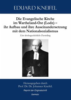 Die Evangelische Kirche im Wartheland-Ost (Lodz) - ihr Aufbau und ihre Auseinandersetzung mit dem Nationalsozialismus - Kneifel, Eduard