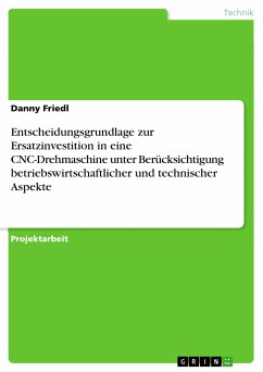 Entscheidungsgrundlage zur Ersatzinvestition in eine CNC-Drehmaschine unter Berücksichtigung betriebswirtschaftlicher und technischer Aspekte (eBook, PDF) - Friedl, Danny