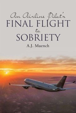 An Airline Pilot's Final Flight to Sobriety - Muench, A. J.