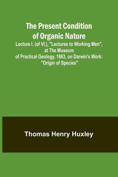 The Present Condition of Organic Nature; Lecture I. (of VI.), 