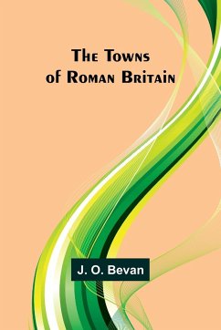 The Towns of Roman Britain - O. Bevan, J.