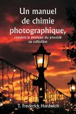 Un manuel de chimie photographique, y compris la pratique du procédé au collodion