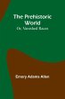 The Prehistoric World; Or, Vanished... - Bild 1