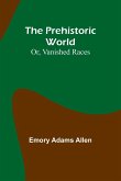 The Prehistoric World; Or, Vanished Races